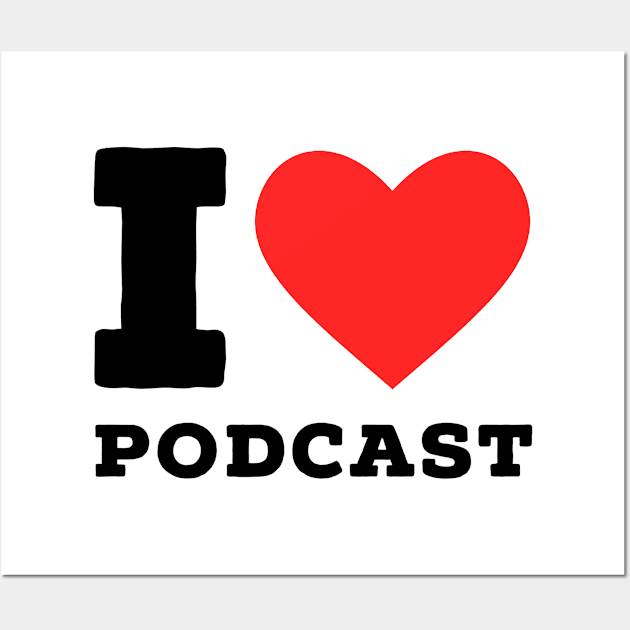 i love Podcast Wall Art by richercollections